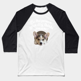 Be The Person Your Dog Thinks You Are - Puppy Baseball T-Shirt